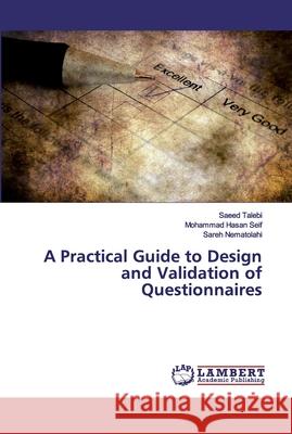 A Practical Guide to Design and Validation of Questionnaires Talebi, Saeed; Seif, Mohammad Hasan; Nematolahi, Sareh 9786202531160 LAP Lambert Academic Publishing