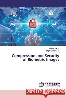 Compression and Security of Biometric Images K.S., Abhilash; P.S., Shijin Kumar 9786202531177 LAP Lambert Academic Publishing