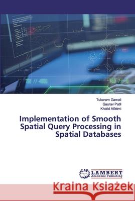 Implementation of Smooth Spatial Query Processing in Spatial Databases Gawali, Tukaram; Patil, Gaurav; Alfatmi, Khalid 9786202531191