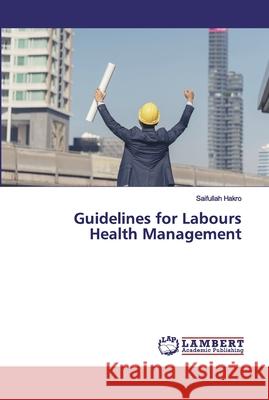 Guidelines for Labours Health Management Hakro, Saifullah 9786202531276 LAP Lambert Academic Publishing