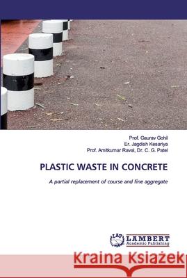 Plastic Waste in Concrete Gohil, Prof Gaurav 9786202531283