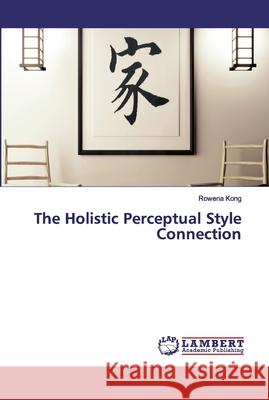 The Holistic Perceptual Style Connection Rowena Kong 9786202531405