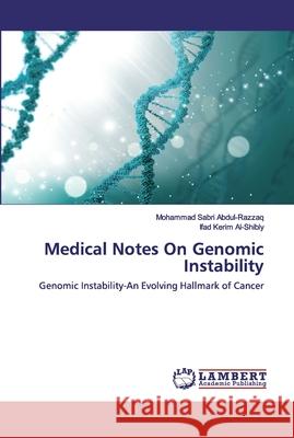 Medical Notes On Genomic Instability Abdul-Razzaq, Mohammad Sabri 9786202531788 LAP Lambert Academic Publishing