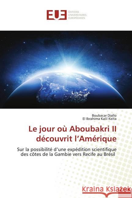 Le jour où Aboubakri II découvrit l'Amérique : Sur la possibilité d'une expédition scientifique des côtes de la Gambie vers Recife au Brésil Diallo, Boubacar; Keïta, El Ibrahima Kalil 9786202531955