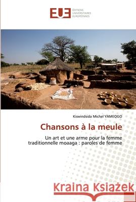 Chansons à la meule Yameogo, Kiswindsida Michel 9786202532013 Éditions universitaires européennes