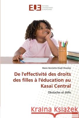 De l'effectivité des droits des filles à l'éducation au Kasai Central Ehadi Shomba, Marie Henriette 9786202532228