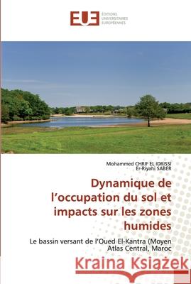 Dynamique de l'occupation du sol et impacts sur les zones humides Mohammed Chri Er-Riyahi Saber 9786202532372 Editions Universitaires Europeennes