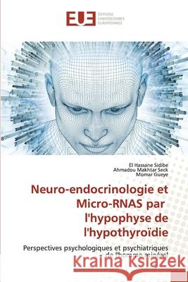 Neuro-endocrinologie et Micro-RNAS par l'hypophyse de l'hypothyroïdie Sidibé, El Hassane 9786202532570