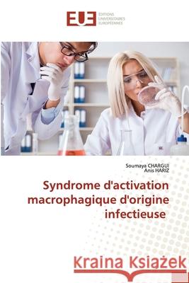 Syndrome d'activation macrophagique d'origine infectieuse Soumaya Chargui, Anis Hariz 9786202532624