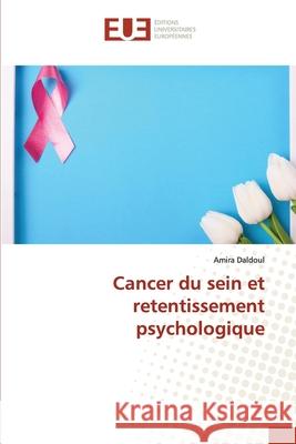 Cancer du sein et retentissement psychologique Amira Daldoul 9786202532662