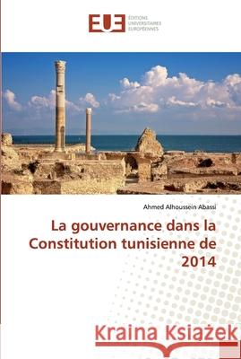 La gouvernance dans la Constitution tunisienne de 2014 Abassi, Ahmed Alhoussein 9786202532730