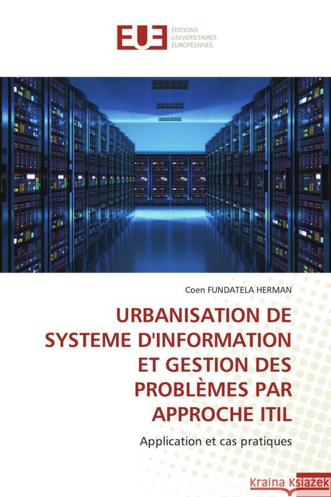 URBANISATION DE SYSTEME D'INFORMATION ET GESTION DES PROBLÈMES PAR APPROCHE ITIL FUNDATELA HERMAN, Coen 9786202532815 Éditions universitaires européennes