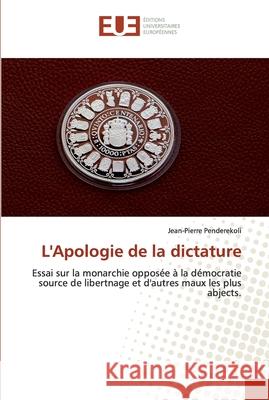 L'Apologie de la dictature Penderekoli, Jean-Pierre 9786202532914 Éditions universitaires européennes