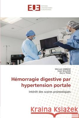 Hémorragie digestive par hypertension portale Mériam Sabbah, Hédi Sellami, Dorra Trad 9786202533485 Editions Universitaires Europeennes