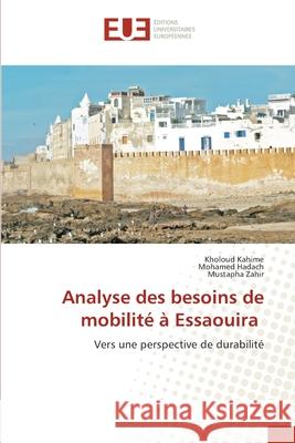 Analyse des besoins de mobilité à Essaouira Kholoud Kahime, Mohamed Hadach, Mustapha Zahir 9786202533508