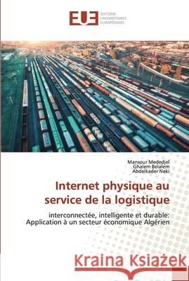 Internet physique au service de la logistique Mansour Mededjel, Ghalem Belalem, Abdelkader Neki 9786202533607 Editions Universitaires Europeennes