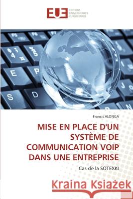 Mise En Place d'Un Système de Communication Voip Dans Une Entreprise Francis Alonga 9786202533638