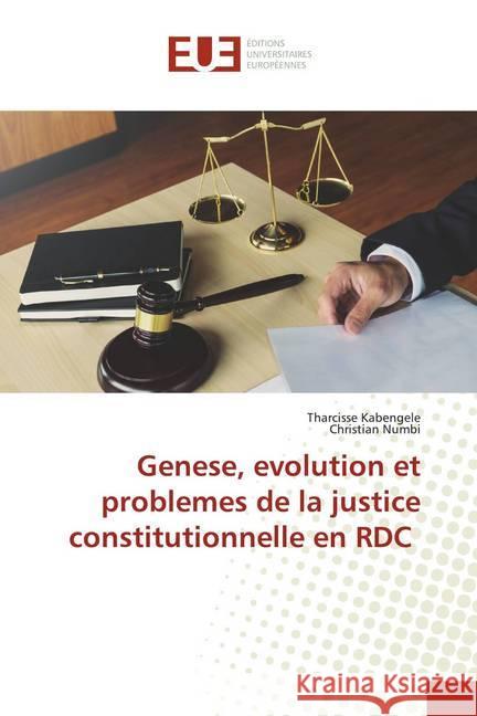 Genese, evolution et problemes de la justice constitutionnelle en RDC KABENGELE, Tharcisse; NUMBI, Christian 9786202533843 Éditions universitaires européennes