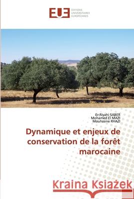 Dynamique et enjeux de conservation de la forêt marocaine Er-Riyahi Saber, Mohamed El Mazi, Mouhssine Rhazi 9786202533973 Editions Universitaires Europeennes