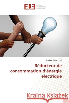 Réducteur de consommation d'énergie électrique Masmoudi, Rached 9786202534253 Éditions universitaires européennes