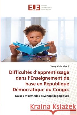 Difficultés d'apprentissage dans l'Enseignement de base en République Démocratique du Congo Ngoy Ndala, Valery 9786202534260 Editions Universitaires Europeennes