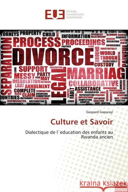 Culture et Savoir : Dialectique de l`education des enfants au Rwanda ancien Gaparayi, Gaspard 9786202534697 Éditions universitaires européennes