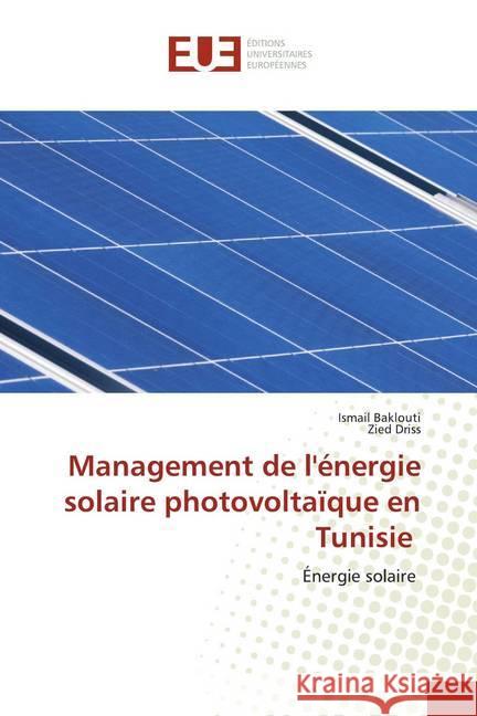 Management de l'énergie solaire photovoltaïque en Tunisie : Énergie solaire Baklouti, Ismail; Driss, Zied 9786202534703