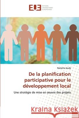 De la planification participative pour le développement local Natacha Jeudy 9786202534734 Editions Universitaires Europeennes