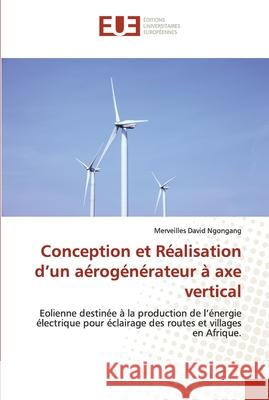 Conception et Réalisation d'un aérogénérateur à axe vertical Ngongang, Merveilles David 9786202534826 Éditions universitaires européennes