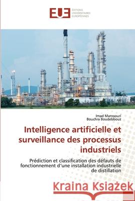 Intelligence artificielle et surveillance des processus industriels Imad Manssouri Bouchra Boudebbouz 9786202535113 Editions Universitaires Europeennes