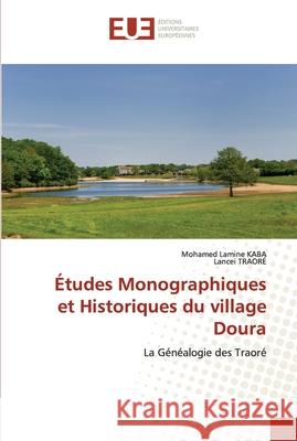 Études Monographiques et Historiques du village Doura Mohamed Lamine Kaba, Lancei Traoré 9786202535274