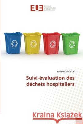 Suivi-évaluation des déchets hospitaliers N'Dri, Isidore Kolia 9786202535472 Éditions universitaires européennes
