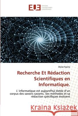 Recherche Et Rédaction Scientifiques en Informatique. Fyama, Blaise 9786202535496 Editions Universitaires Europeennes