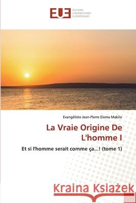 La Vraie Origine De L'homme I Evang Elem 9786202535502 Editions Universitaires Europeennes