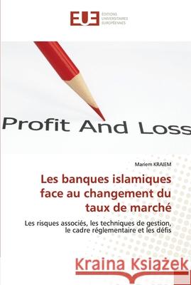 Les banques islamiques face au changement du taux de marché Kraiem, Mariem 9786202535663 Editions Universitaires Europeennes