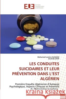 Les Conduites Suicidaires Et Leur Prévention Dans l'Est Algérien Alouani, Mohamed Lamine 9786202536318 Éditions universitaires européennes
