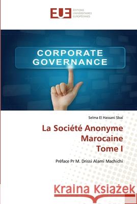 La Société Anonyme Marocaine Tome I El Hassani Sbai, Selma 9786202536530 Editions Universitaires Europeennes