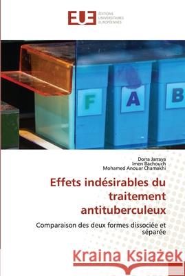 Effets indésirables du traitement antituberculeux Dorra Jarraya, Imen Bachouch, Mohamed Anouar Chamakhi 9786202536851 Editions Universitaires Europeennes