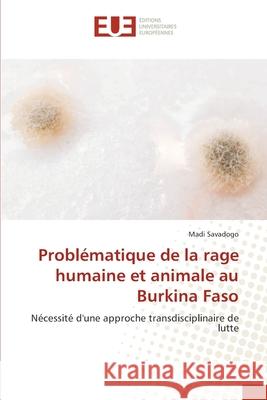 Problématique de la rage humaine et animale au Burkina Faso Savadogo, Madi 9786202537155 Editions Universitaires Europeennes