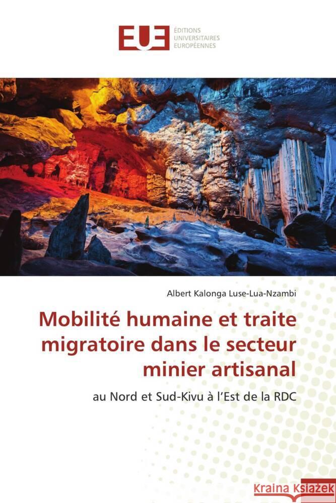 Mobilité humaine et traite migratoire dans le secteur minier artisanal Kalonga Luse-Lua-Nzambi, Albert 9786202537285