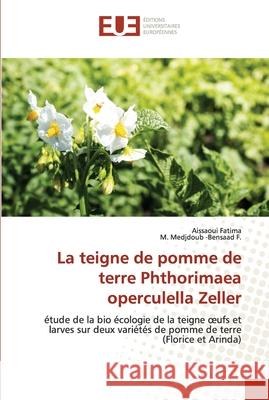 La teigne de pomme de terre Phthorimaea operculella Zeller Aissaoui Fatima, M Medjdoub -Bensaad F 9786202537322 Editions Universitaires Europeennes