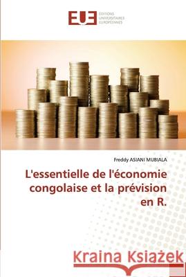 L'essentiel de l'économie congolaise et la prévision en R. Freddy Asiani Mubiala 9786202537438