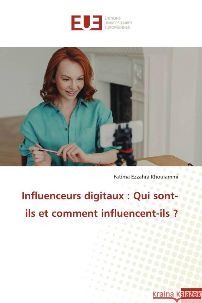 Influenceurs digitaux : Qui sont-ils et comment influencent-ils ? Khouiammi, Fatima Ezzahra 9786202537650