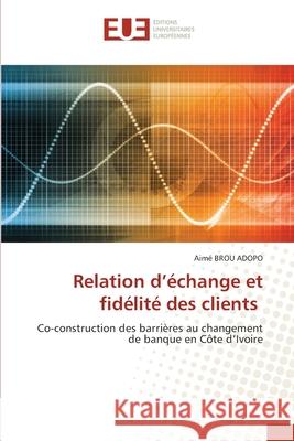 Relation d'échange et fidélité des clients Brou Adopo, Aimé 9786202537735