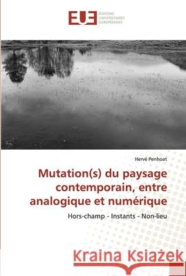Mutation(s) du paysage contemporain, entre analogique et numérique Penhoat, Hervé 9786202537971