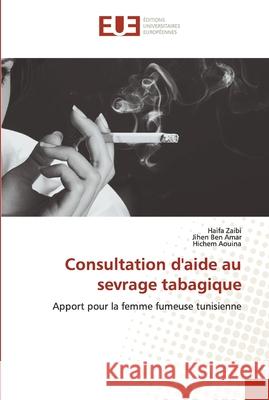 Consultation d'aide au sevrage tabagique Haifa Zaibi Jihen Be Hichem Aouina 9786202538091 Editions Universitaires Europeennes