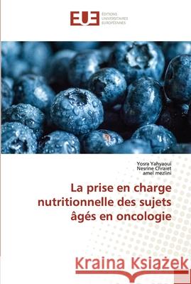 La prise en charge nutritionnelle des sujets âgés en oncologie Yahyaoui, Yosra 9786202538275