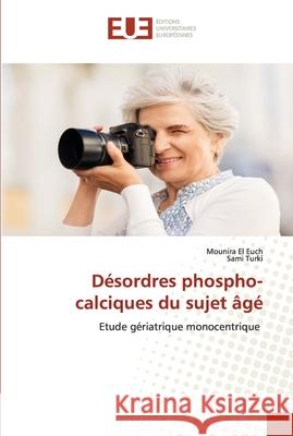 Désordres phospho-calciques du sujet âgé El Euch, Mounira 9786202538459