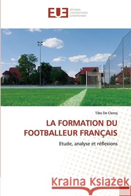 La Formation Du Footballeur Français de Clercq, Tibo 9786202538565 Editions Universitaires Europeennes