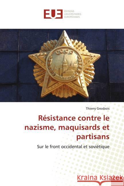 Résistance contre le nazisme, maquisards et partisans Grosbois, Thierry 9786202538770